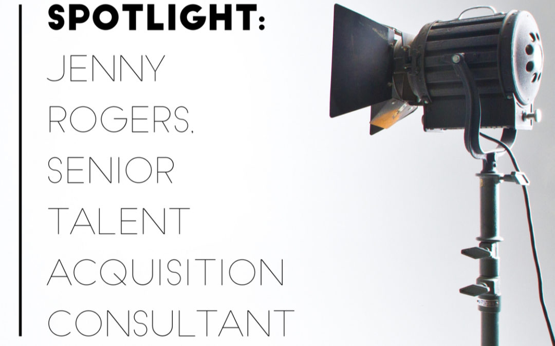 Spotlight – Jenny Rogers, Senior Talent Acqusition Consultant