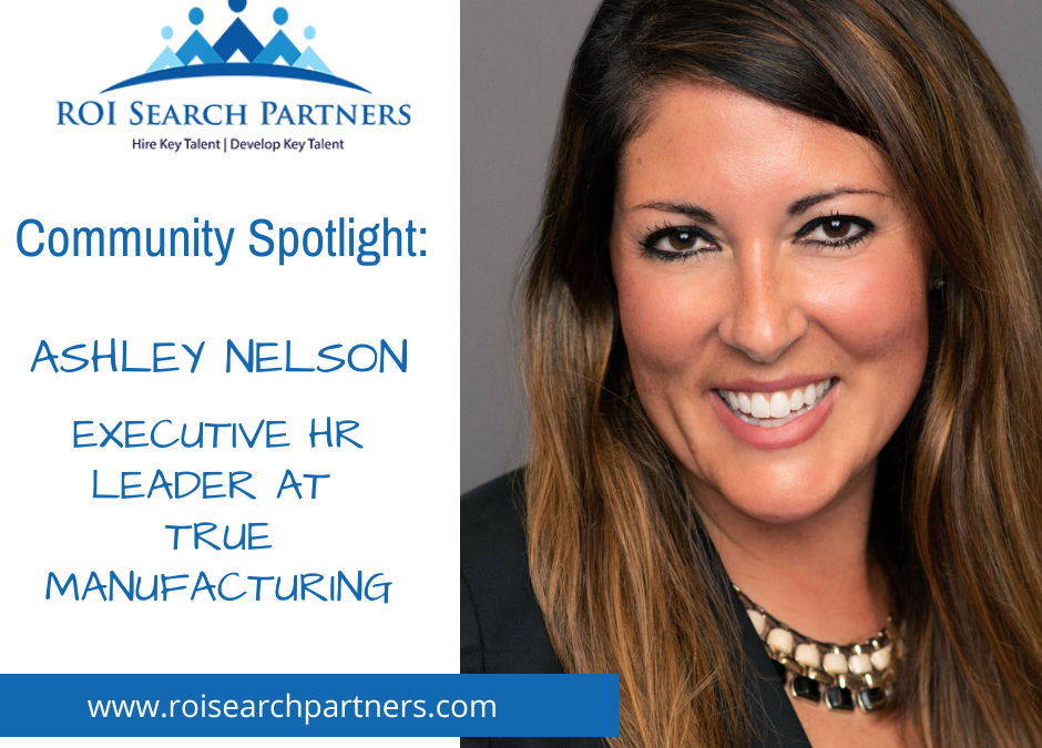Meet Ashley Nelson – Executive HR Leader at True Manufacturing
